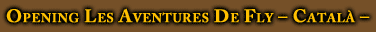 Opening Les Aventuras de Fly - Catal� -