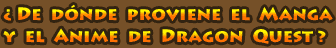 ¿De dónde proviene el manga y el anime de Dragon Quest? ¿De dónde proviene el manga y el anime de Dragon Quest?