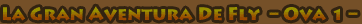 La gran aventura de Fly - OVA 1 -